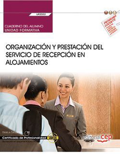 Cuaderno del alumno. Organización y prestación del servicio de recepción en alojamientos (UF0052). Certificados de profesionalidad. Recepción en alojamientos (HOTA0308)