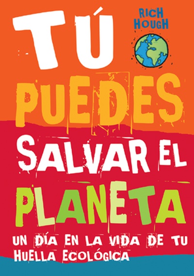 Tú puedes salvar el planeta. Un día en la vida de tu huella ecológica