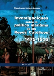 Investigaciones sobre la política marítima de los Reyes Católicos. 1475-1515