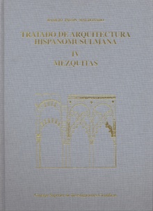 Tratado de arquitectura hispano-musulmana. Tomo IV, Mezquitas (Ensayo de arquitectura religiosa)