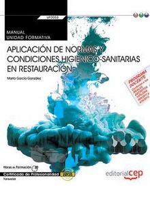 Manual. Aplicación de normas y condiciones higiénico-sanitarias en restauración (Transversal: UF0053). Certificados de profesionalidad