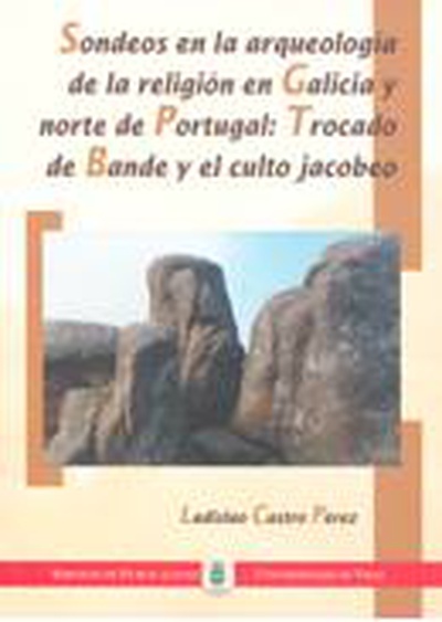 Sondeos en la arqueología en Galicia y Norte de Portugal: Trocado de Bande y el culto jacobeo