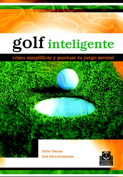 Golf inteligente. Cómo simplificar y puntuar tu juego mental