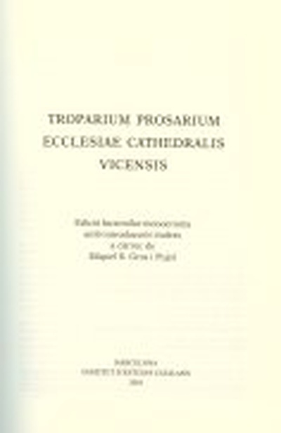 Troparium prosarium ecclesiae cathedralis vicensis [Música impresa] / Edició facsimilar monocroma amb introducció i índexs a càrrec de Miquel S. Gros i Pujol