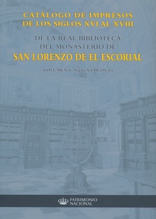 Catálogo de impresos de los siglos XVI al XVIII de la Real Biblioteca del Monasterio de San Lorenzo de El Escorial: volumen V, siglo XVIII (M-Z)
