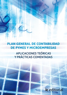 Plan general de contabilidad de PYMES y microempresas. Aplicaciones teóricas y prácticas comentadas