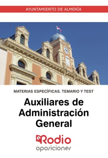 Auxiliares de Administración General. Ayuntamiento de Almería. Materias Específicas. Temario y Test