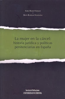 La mujer en la cárcel: historia jurídica y políticas penitenciarias en España