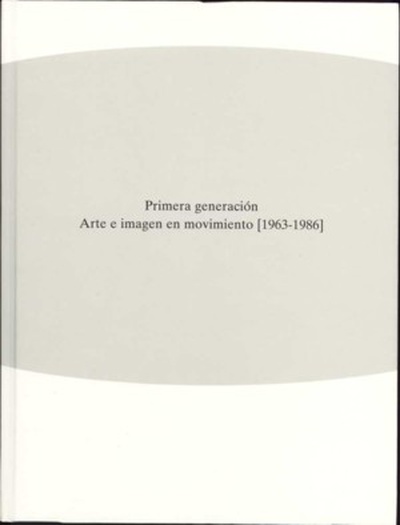 Primera generación. Arte e imagen en movimiento (1963-1986)