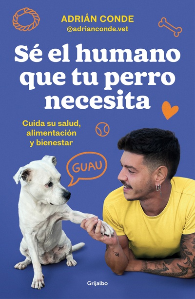 Sé el humano que tu perro necesita. Cuida su salud, alimentación y bienestar