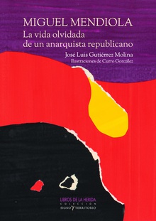 Miguel Mendiola: La vida olvidada de un anarquista republicano