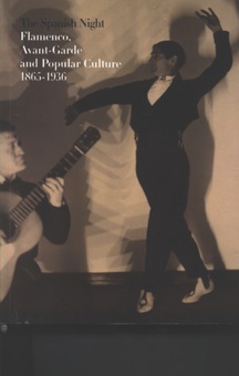 The spanish night. Flamenco, avant-garde and popular culture 1865-1936