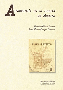 Arqueología en la ciudad de Huelva: (1966-2000)