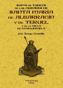 Suma de fueros de las ciudades de Santa María de Albarracín y de Teruel de las comunidades de las aldeas de dichas ciudades