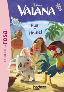 La Biblioteca rosa. Vaiana, 1. Pua y Heihei