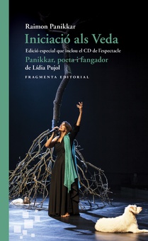 Iniciació als Veda. Edició especial que inclou el CD de l’espectacle «Panikkar, poeta i fangador», de Lídia Pujol