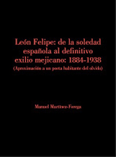 León Felipe: De la soledad española al definitivo exilio mejicano.