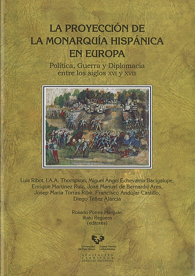 La proyección de la monarquía hispánica en Europa. Política, guerra y diplomacia entre los siglos XVI y XVIII