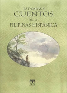 Estampas y cuentos de la Filipinas Hispánica