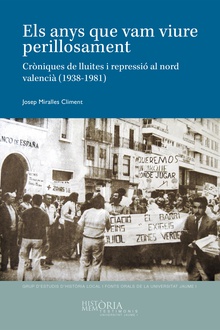 Els anys que vam viure perillosament. Cròniques de lluites i repressió al nord valencià (1938-1981)