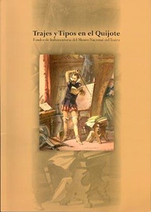Trajes y tipos en el Quijote. Fondos de indumentaria del Museo Nacional del Teatro.