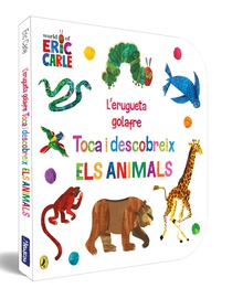 L'erugueta golafre. Toca i descobreix els animals (Col·lecció Eric Carle)