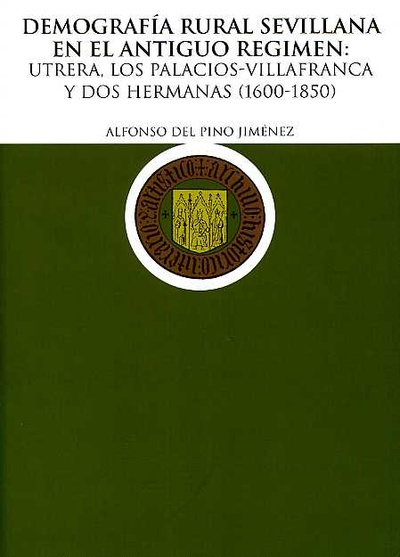 Demografía Rural Sevillana en el Antiguo Régimen: Utrera, Los Palacios-Villafranca y Dos Hermanas (1600-1850)