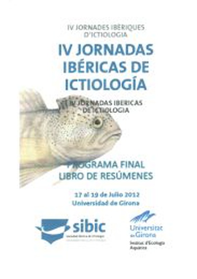 IV Jornadas Ibèricas de Ictiologia, SIBIC.  Girona, 17 a 20 juliol 2012