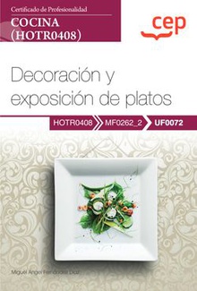 Manual. Decoración y exposición de platos (UF0072). Certificados de profesionalidad. Cocina (HOTR0408)