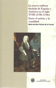 La nueva nobleza titulada de España y América en el siglo XVIII (1701-1746). Entre el mérito y la venalidad