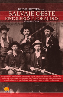 Breve historia del salvaje oeste. Pistoleros y forajidos