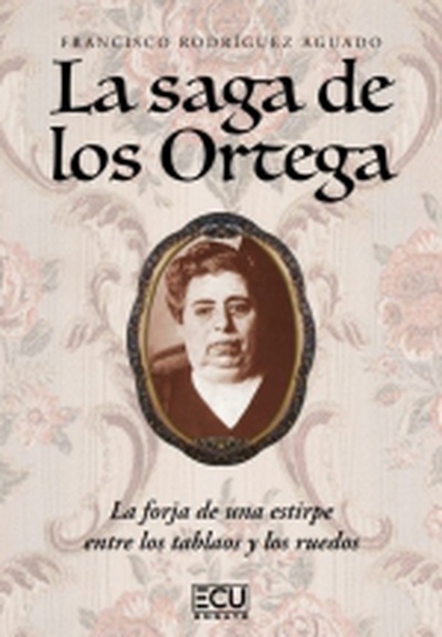 La saga de los Ortega. La forja de una estirpe entre los tablaos y los ruedos