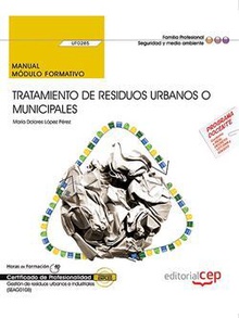 Manual. Tratamiento de residuos urbanos o municipales (UF0285). Certificados de profesionalidad. Gestión de residuos urbanos e industriales (SEAG0108)