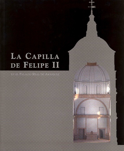 La capilla de Felipe II en el Palacio Real de Aranjuez