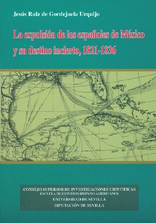 La expulsión de los españoles de México y su destino incierto, 1821-1836.