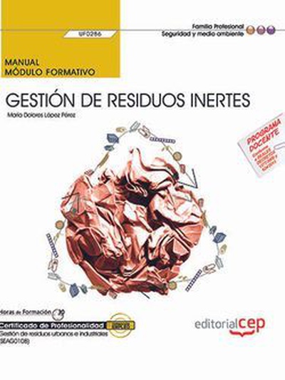 Manual. Gestión de residuos inertes (UF0286). Certificados de profesionalidad. Gestión de residuos urbanos e industriales (SEAG0108)