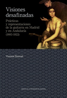 Visiones desafinadas. Prácticas y representaciones de la guitarra en Madrid y en Andalucía (1883-1922)