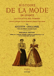 Histoire de la mode en France. La toilette des femmes depuis l'époque Gallo-Romanie jusqu'a nous jours