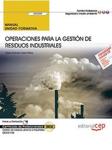 Manual. Operaciones para la gestión de residuos industriales (UF0289). Certificados de profesionalidad. Gestión de residuos urbanos e industriales (SEAG0108)