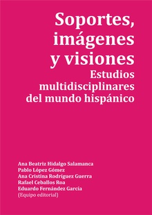 Soportes, imágenes y visiones. Estudios multidisciplinares del mundo hispánico