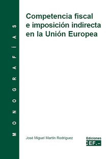 Competencia fiscal e imposición indirecta en la Unión Europea. Monografía