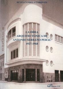 La obra arquitectónica de Antonio Serrano Peral. 1927-1968