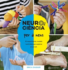 Neurociència per a nens. 52 experiments, models i activitats per explorar el cervell.