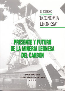 II Curso "Economía Leonesa". Presente y futuro de la minería leonesa del carbón. 1993