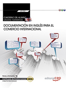 Cuaderno del alumno. Documentación en inglés para el comercio internacional (Transversal: UF1765). Certificados de profesionalidad