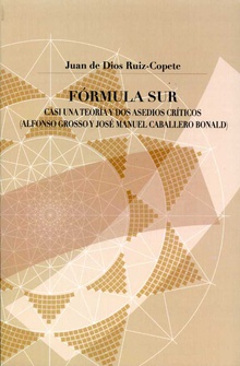 Fórmula Sur. Casi una teoría y dos asedios críticos (Alfonso Grosso y José  Manuel Caballero  Bonald)