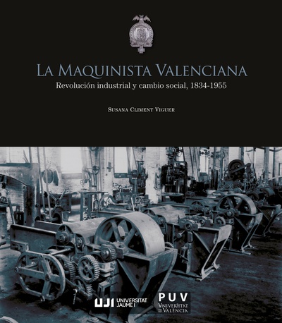 La Maquinista Valenciana. Revolución industrial y cambio social, 1834-1955