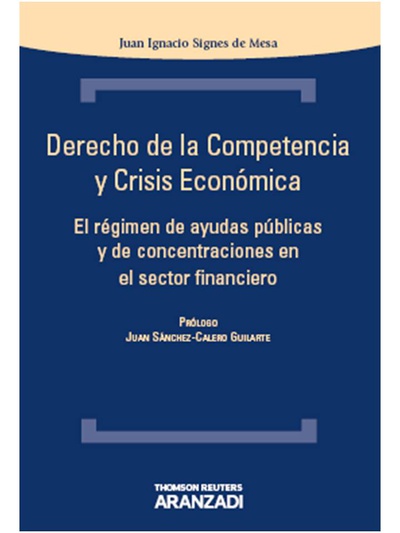 Derecho de la Competencia y Crisis Económica - El régimen de ayudas públicas y de concentraciones en el sector financiero