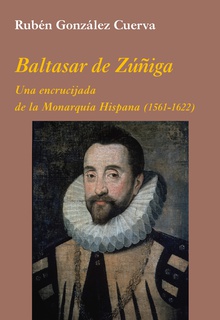 Baltasar de Zúñiga: Una encrucijada de la Monarquía Hispana