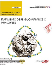 Cuaderno del alumno. Tratamiento de residuos urbanos o municipales (UF0285). Certificados de profesionalidad. Gestión de residuos urbanos e industriales (SEAG0108)